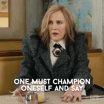 Schitt's Creek: Moira says, "One must champion oneself and say I'm ready for this."